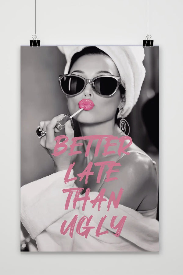 Better Late than Ugly Quote Fashion Poster