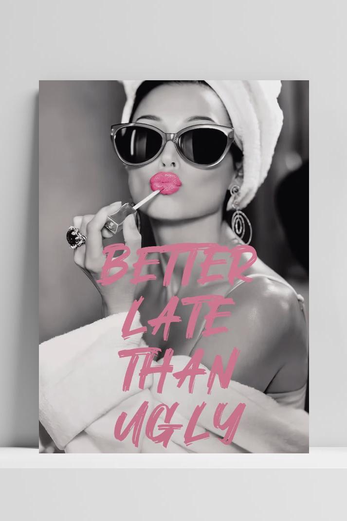 Better Late than Ugly Text Quote Fashion op 3mm aluminium dibond
