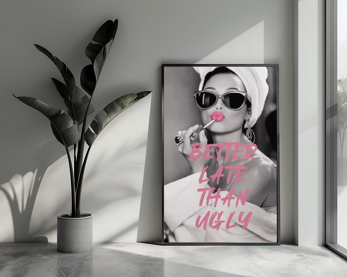 Better Late than Ugly Text Quote Fashion poster van 25 Artstreet